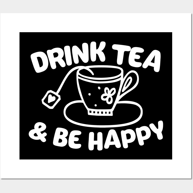 Drink Tea & Be Happy Wall Art by thingsandthings